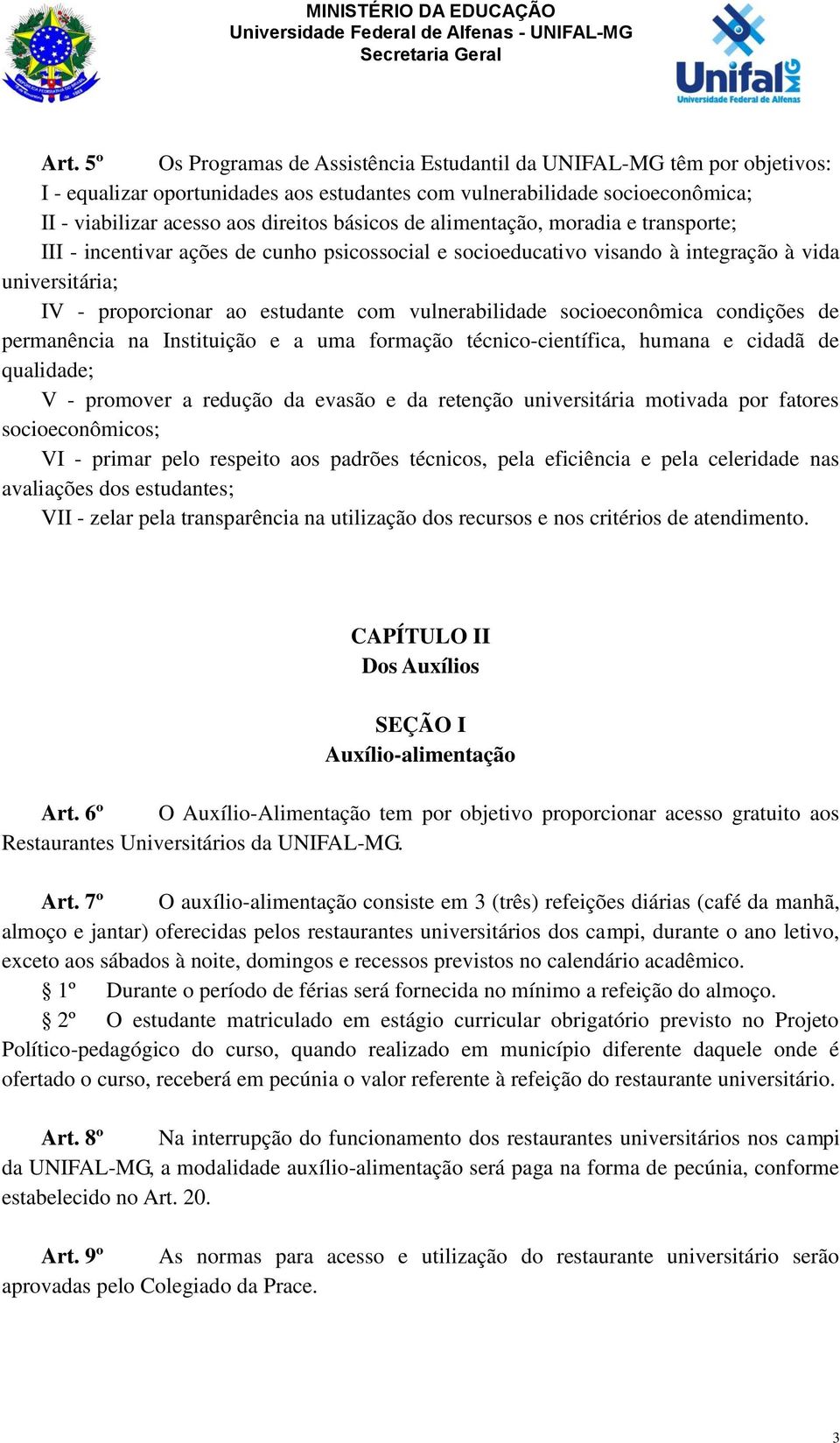 vulnerabilidade socioeconômica condições de permanência na Instituição e a uma formação técnico-científica, humana e cidadã de qualidade; V - promover a redução da evasão e da retenção universitária