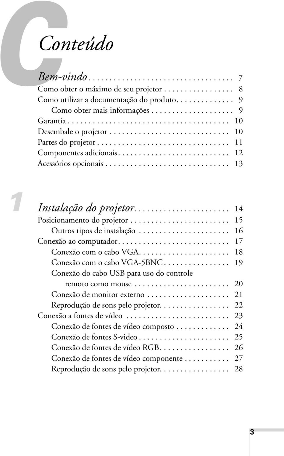 .......................... 12 Acessórios opcionais.............................. 13 1 Instalação do projetor....................... 14 Posicionamento do projetor........................ 15 Outros tipos de instalação.