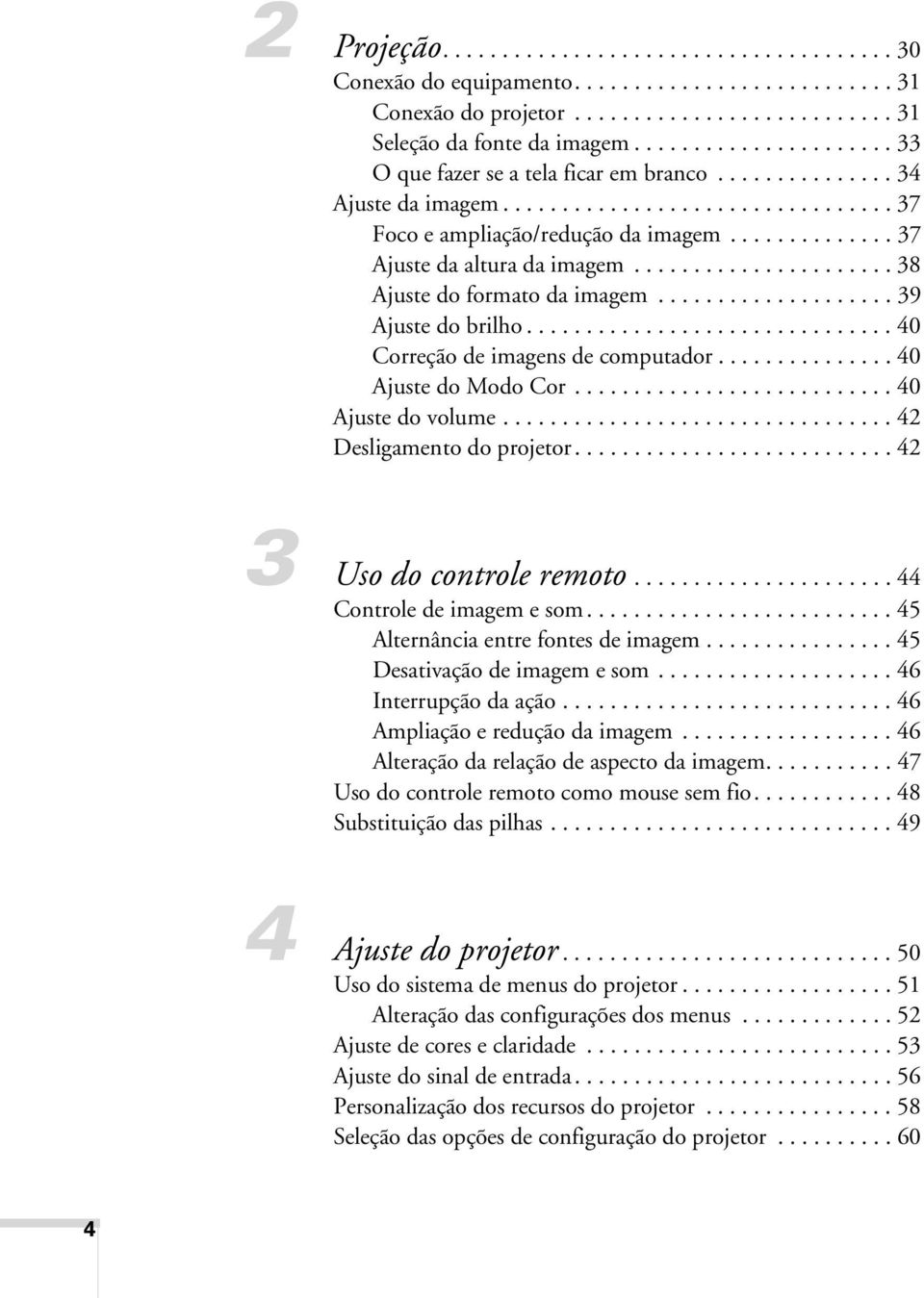 ..................... 38 Ajuste do formato da imagem.................... 39 Ajuste do brilho............................... 40 Correção de imagens de computador............... 40 Ajuste do Modo Cor.