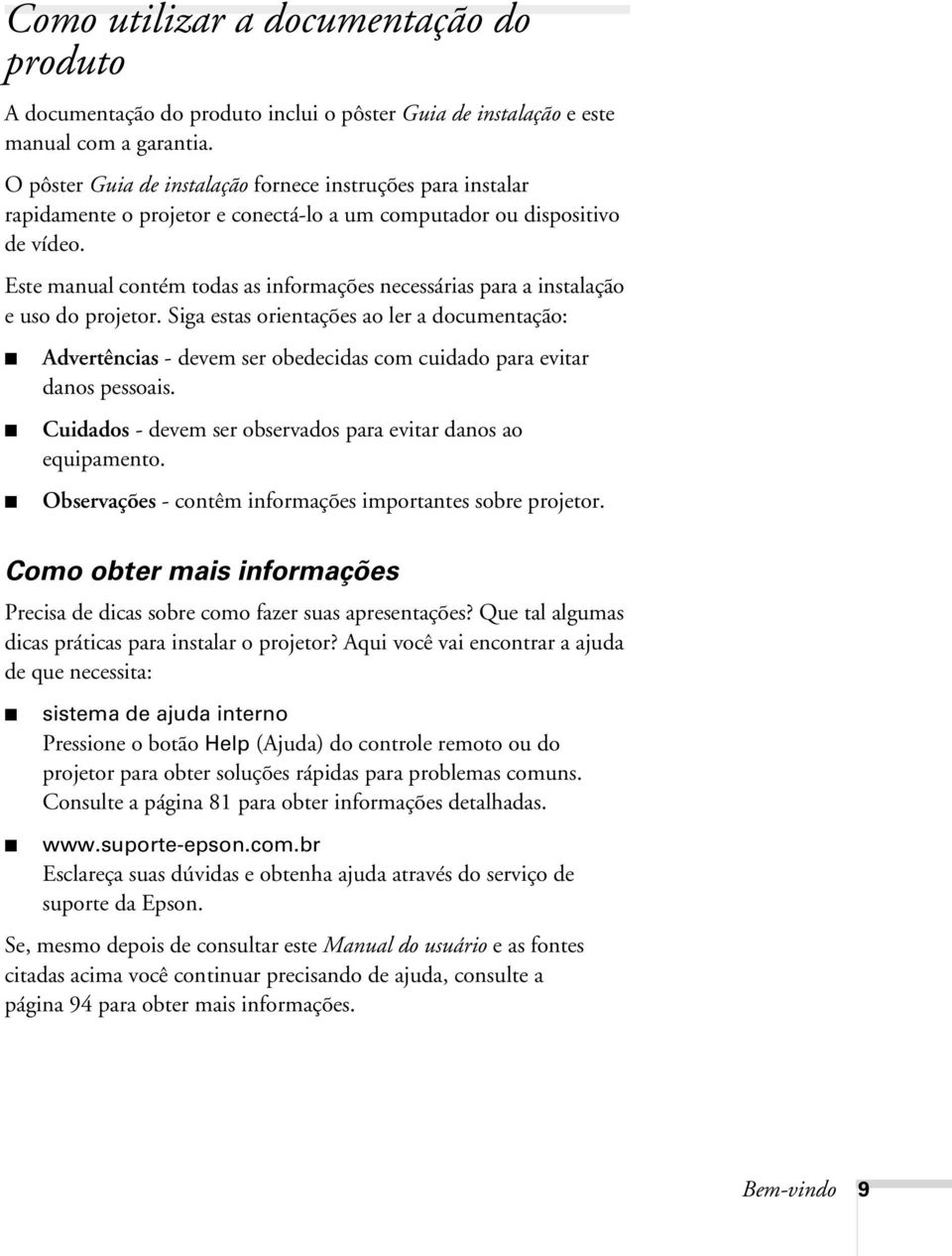 Este manual contém todas as informações necessárias para a instalação e uso do projetor.