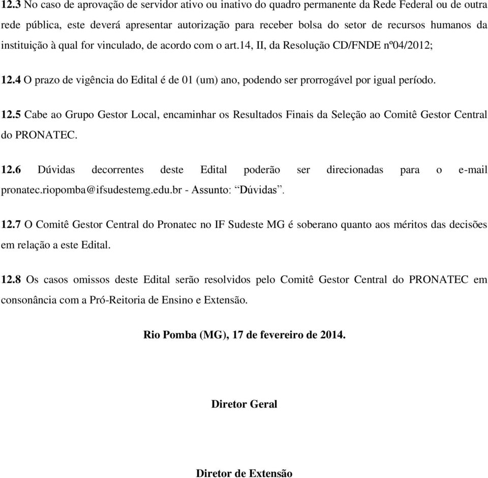 4 O prazo de vigência do Edital é de 0 (um) ano, podendo ser prorrogável por igual período. 2.