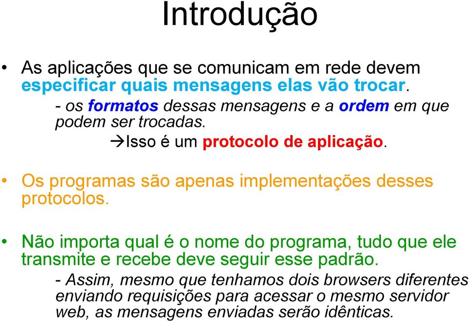 Os programas são apenas implementações desses protocolos.