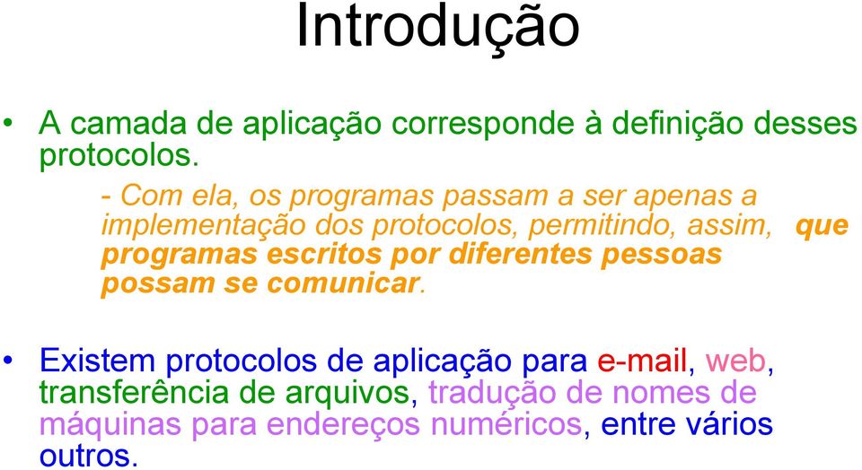 que programas escritos por diferentes pessoas possam se comunicar.