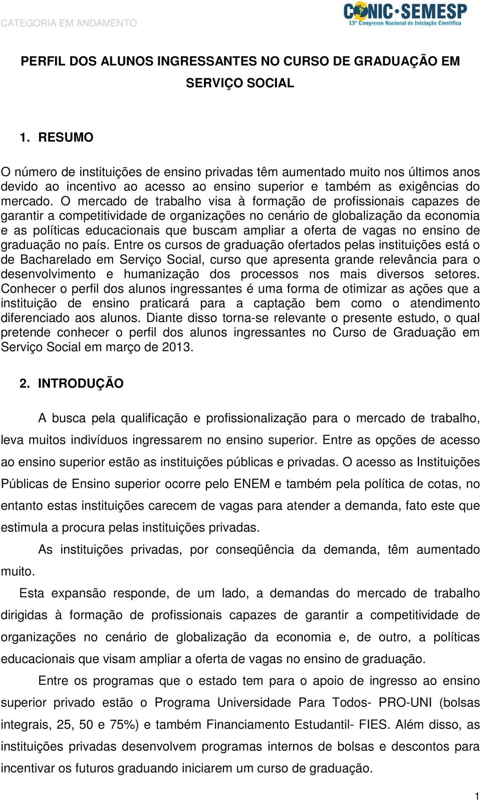 O mercado de trabalho visa à formação de profissionais capazes de garantir a competitividade de organizações no cenário de globalização da economia e as políticas educacionais que buscam ampliar a