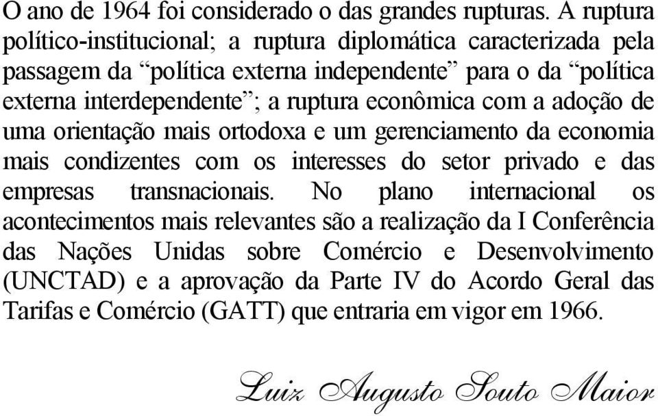 ruptura econômica com a adoção de uma orientação mais ortodoxa e um gerenciamento da economia mais condizentes com os interesses do setor privado e das empresas