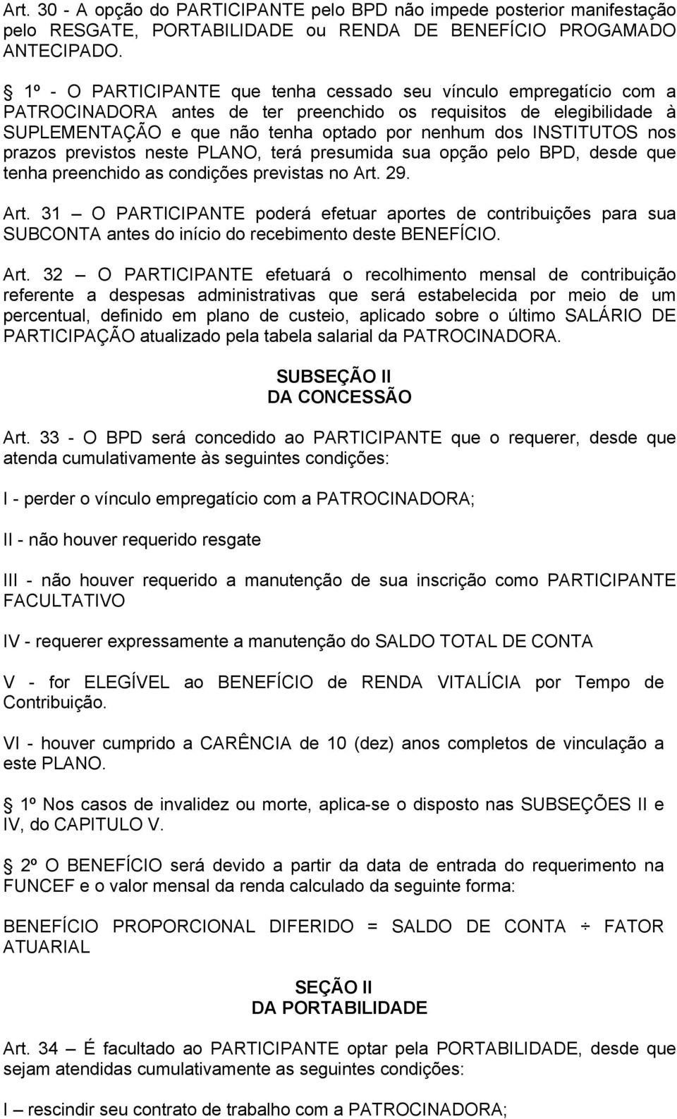 INSTITUTOS nos prazos previstos neste PLANO, terá presumida sua opção pelo BPD, desde que tenha preenchido as condições previstas no Art.