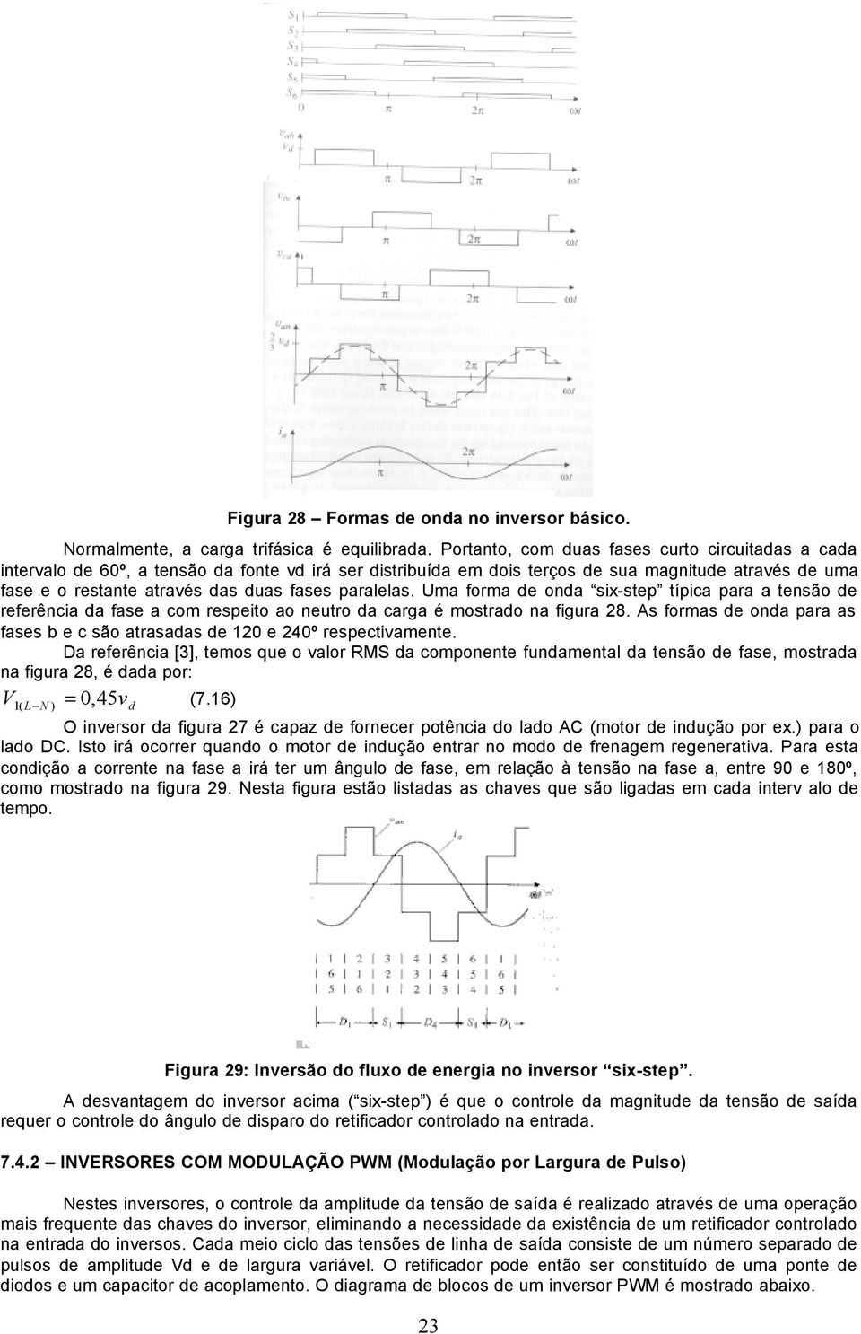 Uma foma de onda six-step típica paa a tensão de efeência da fase a com espeito ao neuto da caga é mostado na figua 28. As fomas de onda paa as fases b e c são atasadas de 120 e 240º espectivamente.