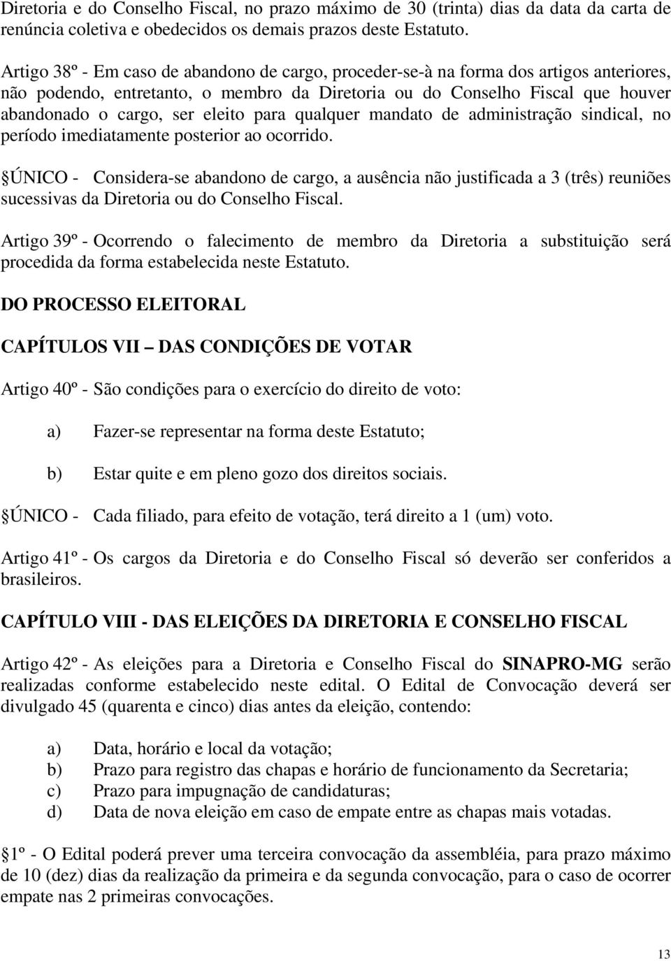 eleito para qualquer mandato de administração sindical, no período imediatamente posterior ao ocorrido.