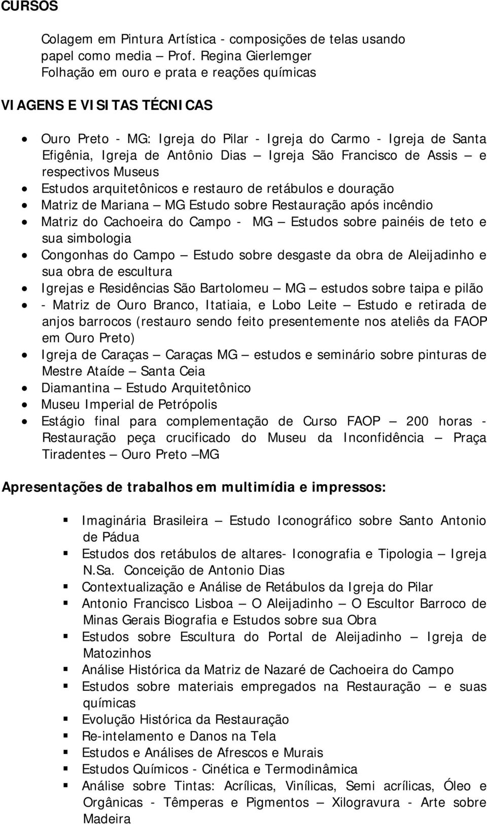 São Francisco de Assis e respectivos Museus Estudos arquitetônicos e restauro de retábulos e douração Matriz de Mariana MG Estudo sobre Restauração após incêndio Matriz do Cachoeira do Campo - MG