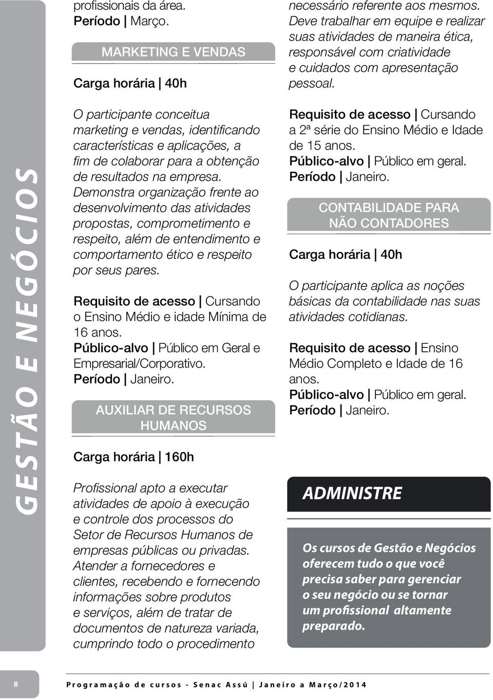 GESTÃO E NEGÓCIOS O participante conceitua marketing e vendas, identificando características e aplicações, a fim de colaborar para a obtenção de resultados na empresa.