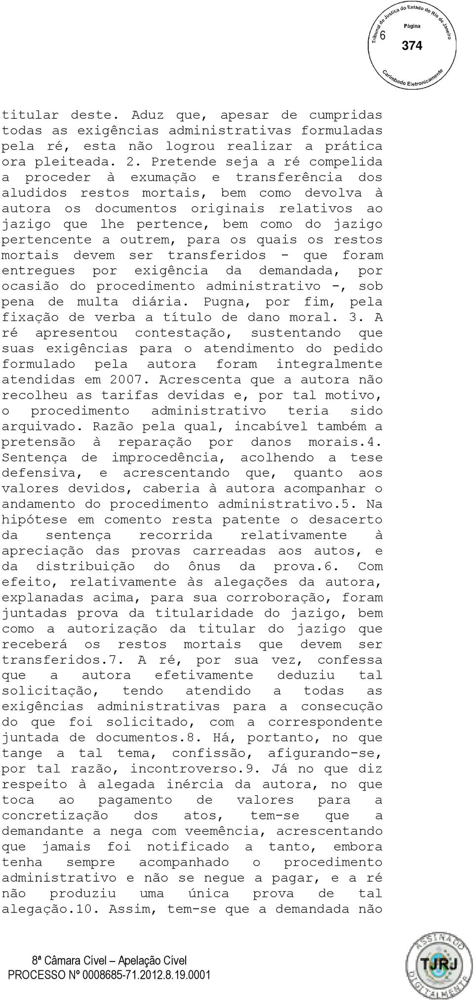 jazigo pertencente a outrem, para os quais os restos mortais devem ser transferidos - que foram entregues por exigência da demandada, por ocasião do procedimento administrativo -, sob pena de multa