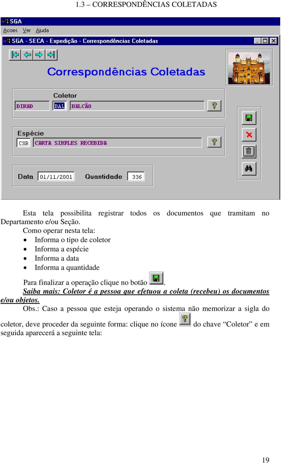 no botão. Saiba mais: Coletor é a pessoa que efetuou a coleta (recebeu) os documentos e/ou objetos. Obs.