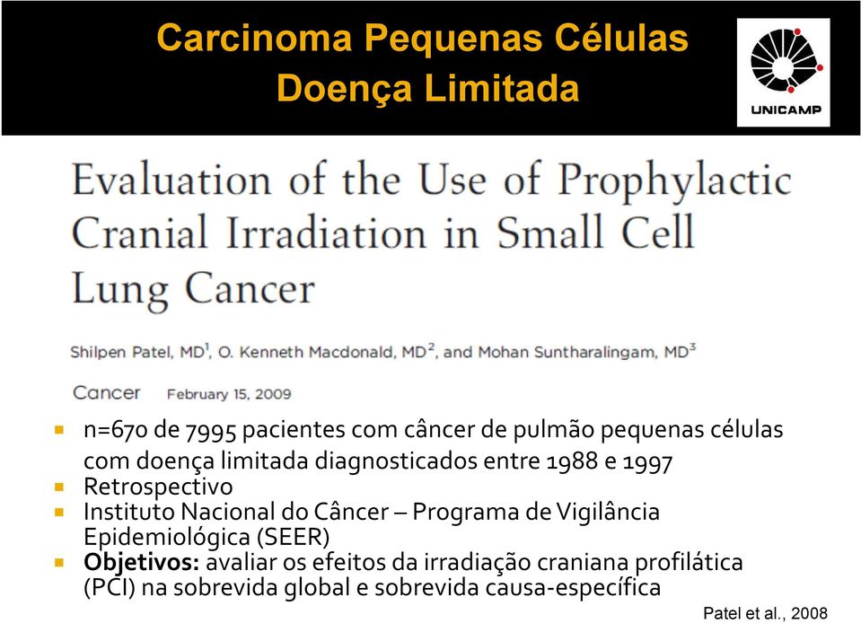 Nacional do Câncer Programa de Vigilância Epidemiológica (SEER) Objetivos: avaliar os efeitos