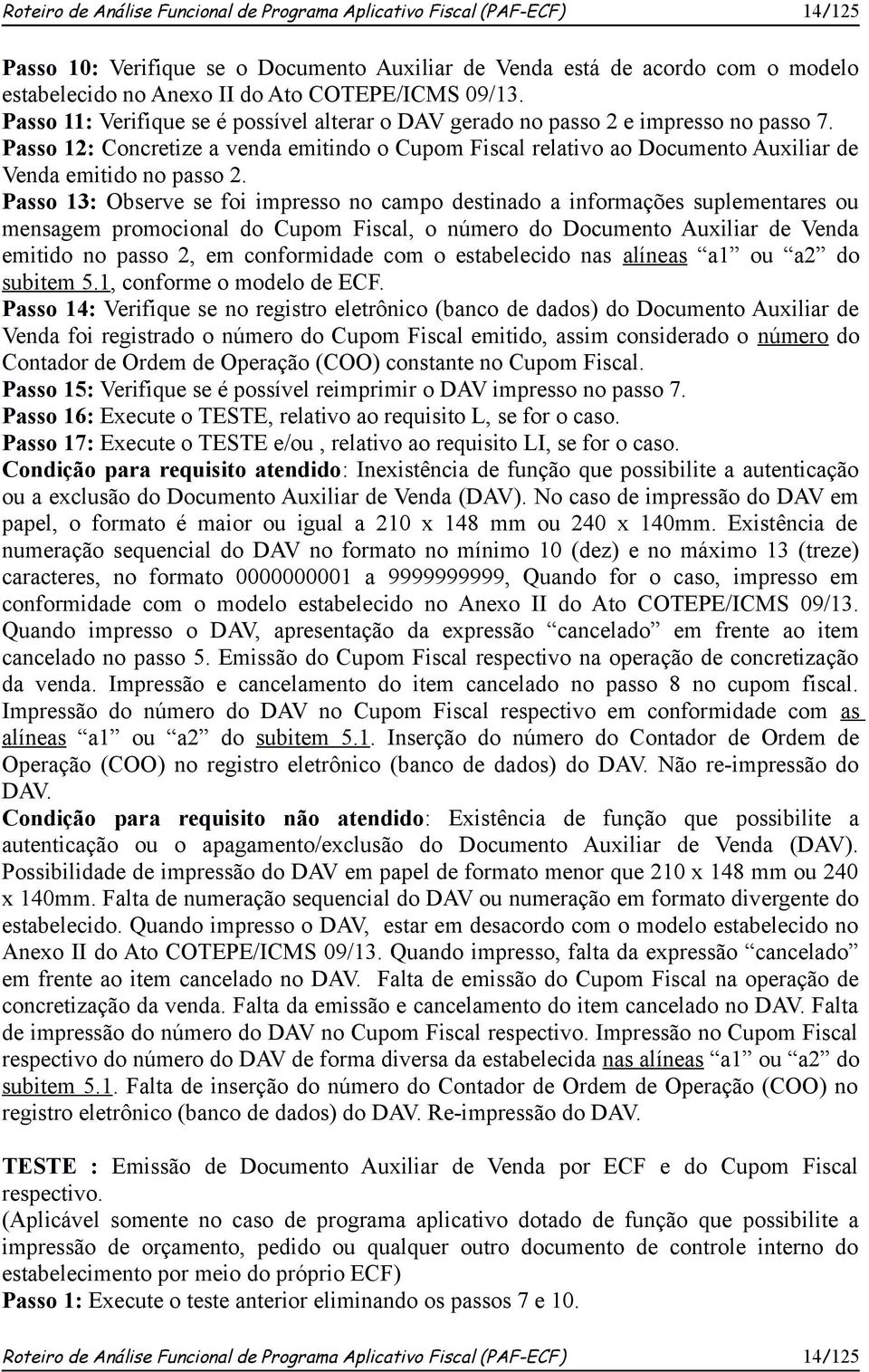 Passo 12: Concretize a venda emitindo o Cupom Fiscal relativo ao Documento Auxiliar de Venda emitido no passo 2.