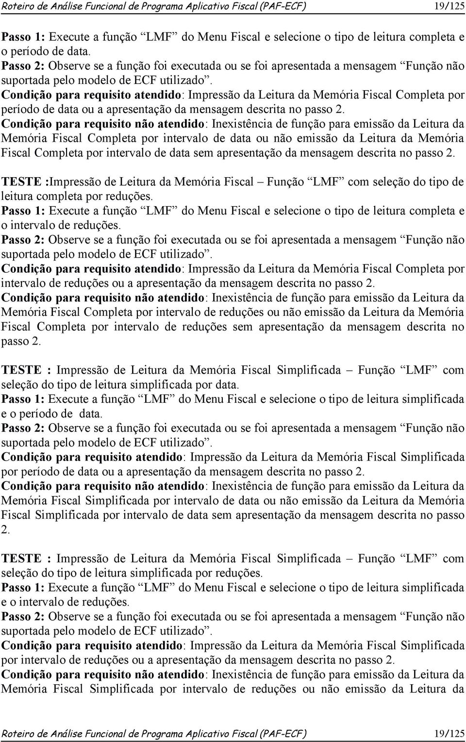 Condição para requisito atendido: Impressão da Leitura da Memória Fiscal Completa por período de data ou a apresentação da mensagem descrita no passo 2.