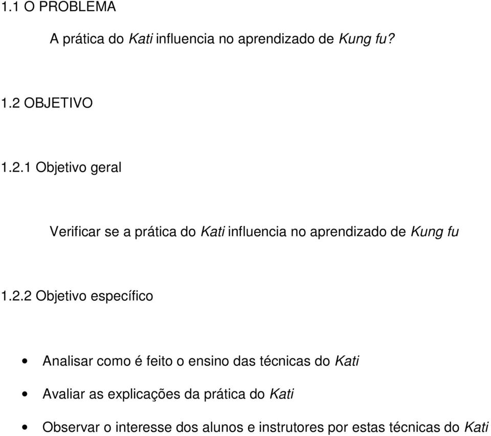 1 Objetivo geral Verificar se a prática do Kati influencia no aprendizado de Kung fu 1.2.