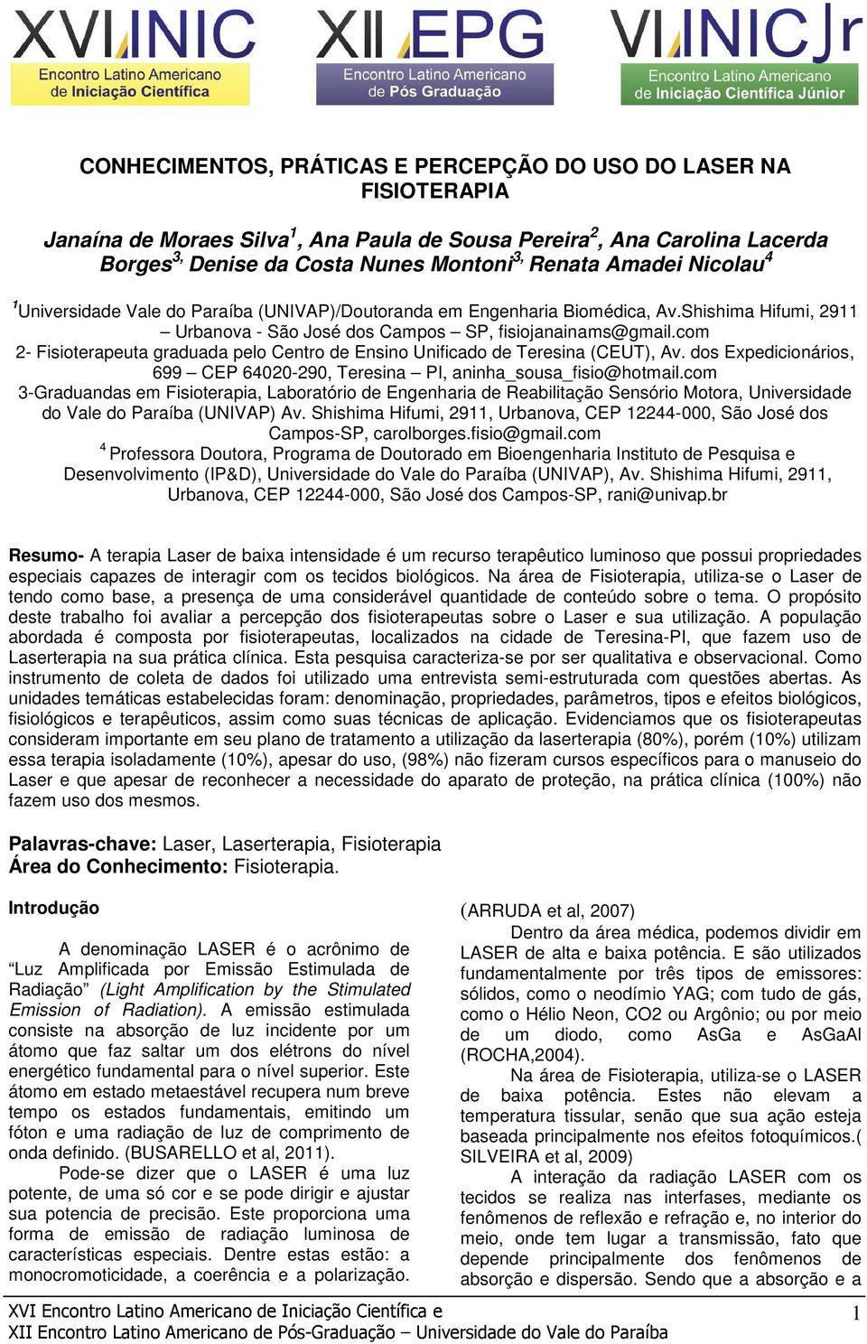 com 2- Fisioterapeuta graduada pelo Centro de Ensino Unificado de Teresina (CEUT), Av. dos Expedicionários, 699 CEP 64020-290, Teresina PI, aninha_sousa_fisio@hotmail.