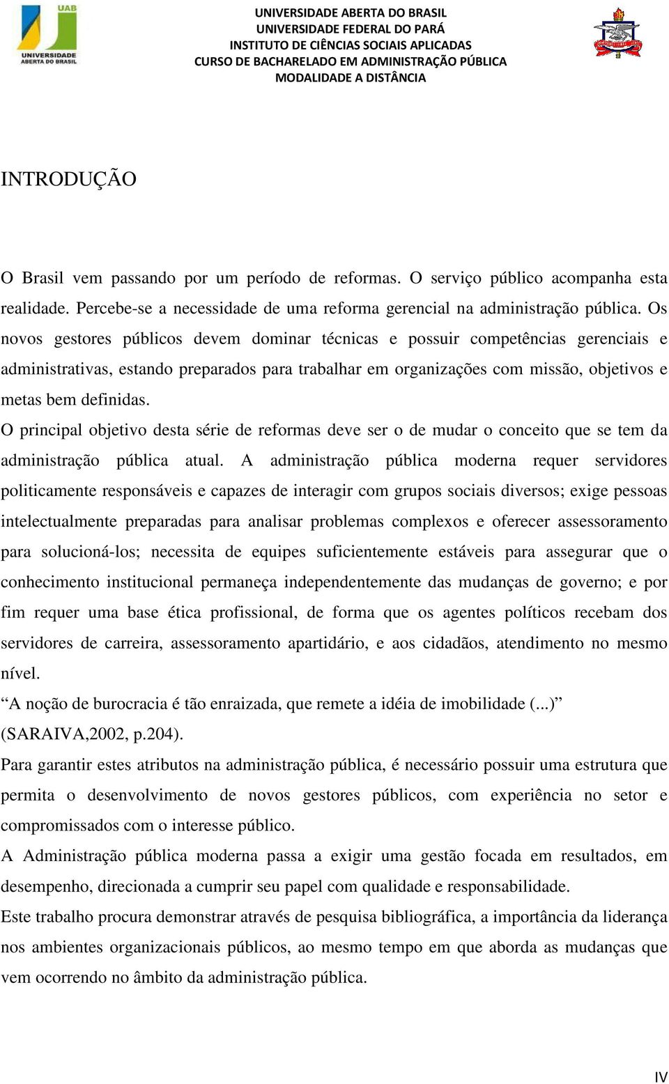 O principal objetivo desta série de reformas deve ser o de mudar o conceito que se tem da administração pública atual.