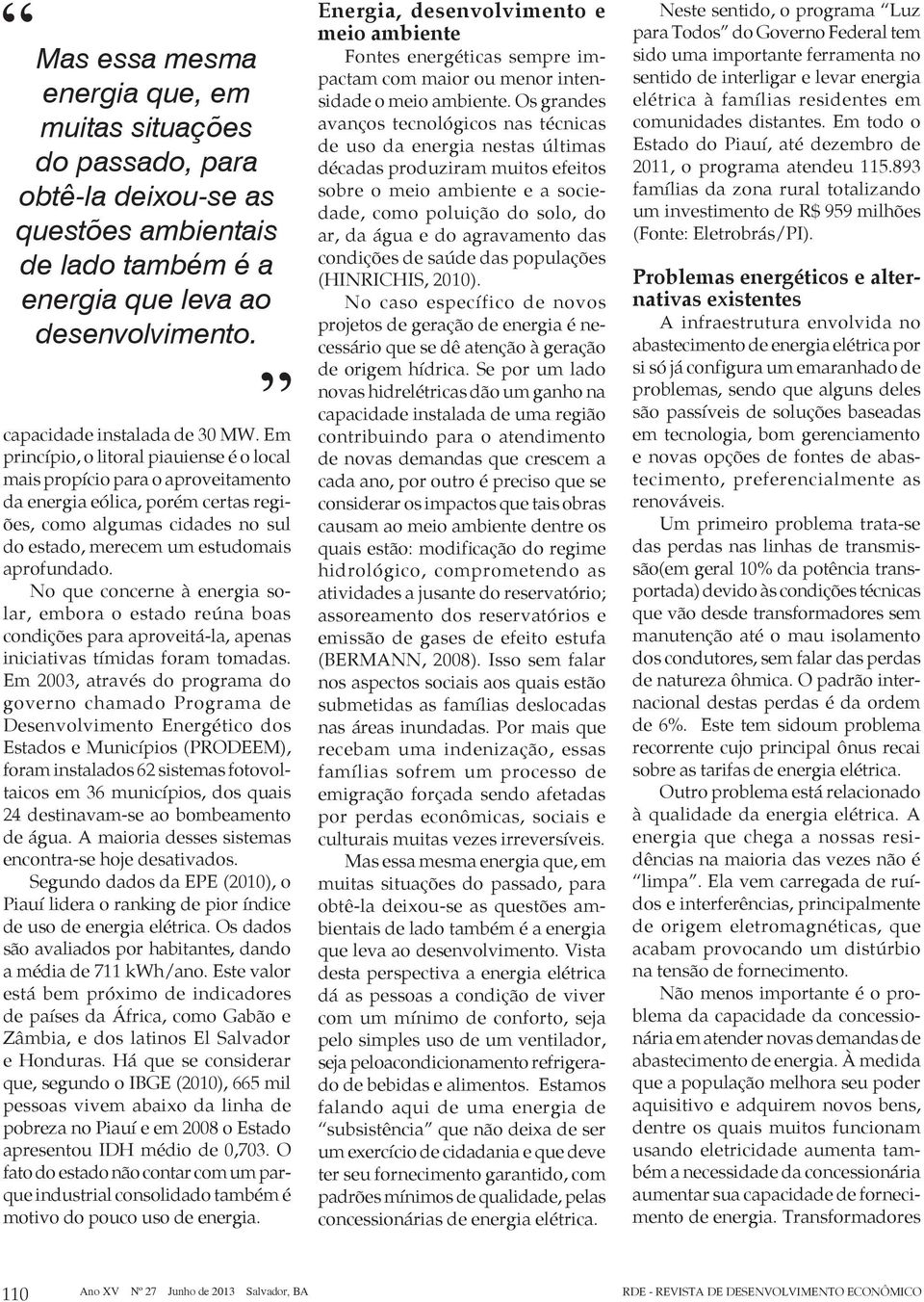 mais propício para o aproveitamento Desenvolvimento Energético dos Energia, desenvolvimento e meio ambiente No caso