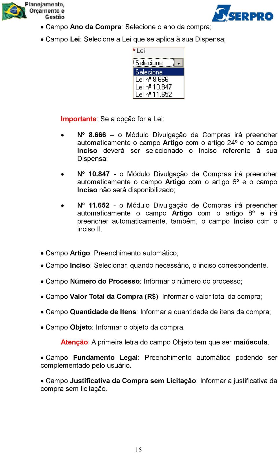 847 - o Módulo Divulgação de Compras irá preencher automaticamente o campo Artigo com o artigo 6º e o campo Inciso não será disponibilizado; Nº 11.