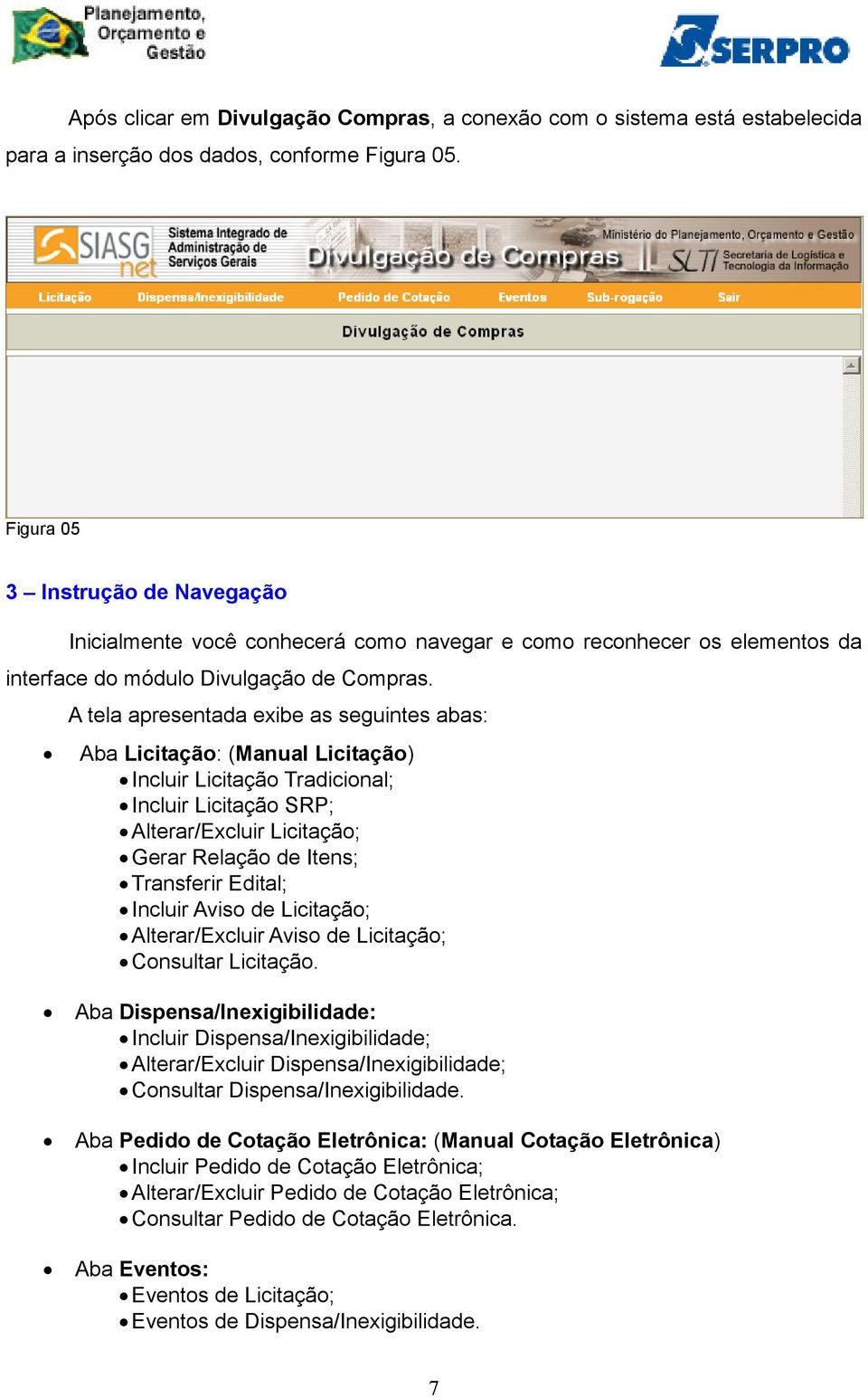 A tela apresentada exibe as seguintes abas: Aba Licitação: (Manual Licitação) Incluir Licitação Tradicional; Incluir Licitação SRP; Alterar/Excluir Licitação; Gerar Relação de Itens; Transferir