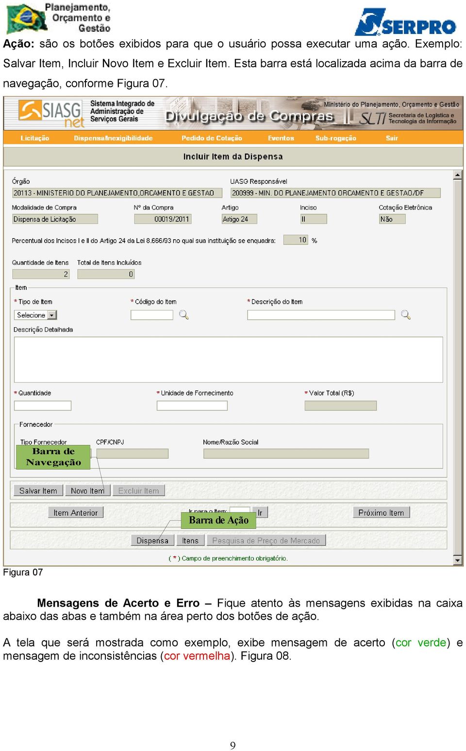 Barra de Navegação Barra de Ação Figura 07 Mensagens de Acerto e Erro Fique atento às mensagens exibidas na caixa abaixo das