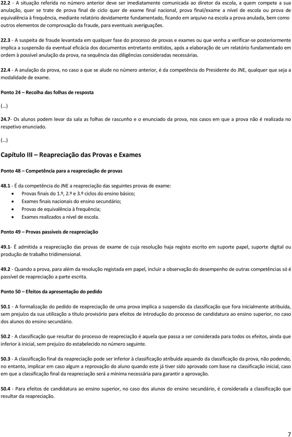 elementos de comprovação da fraude, para eventuais averiguações. 22.