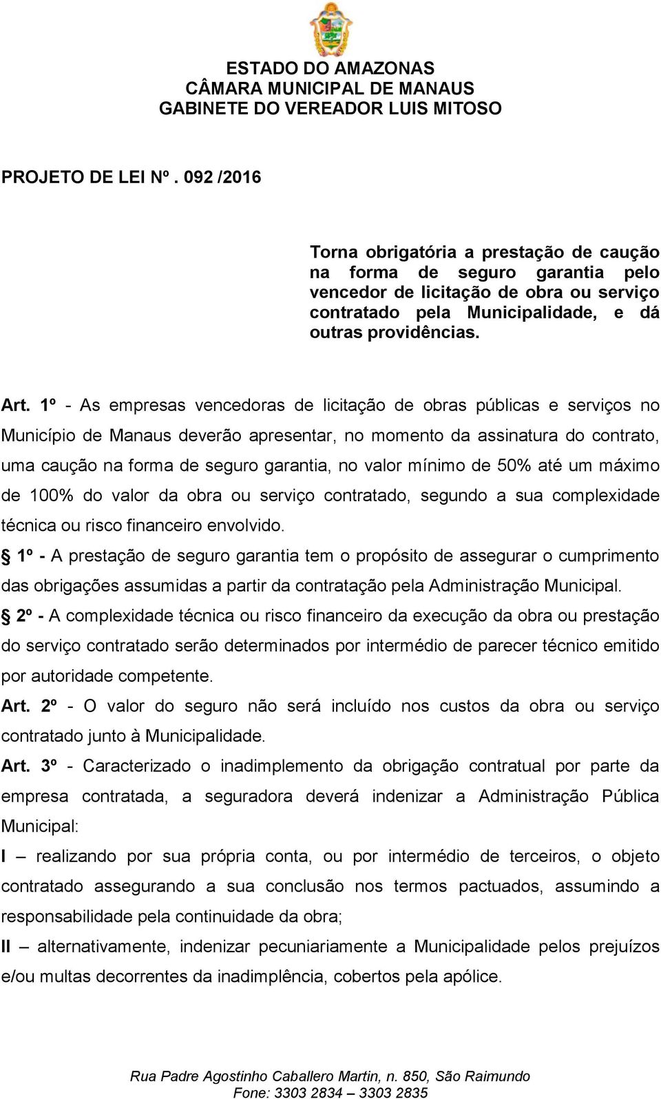 valor mínimo de 50% até um máximo de 100% do valor da obra ou serviço contratado, segundo a sua complexidade técnica ou risco financeiro envolvido.