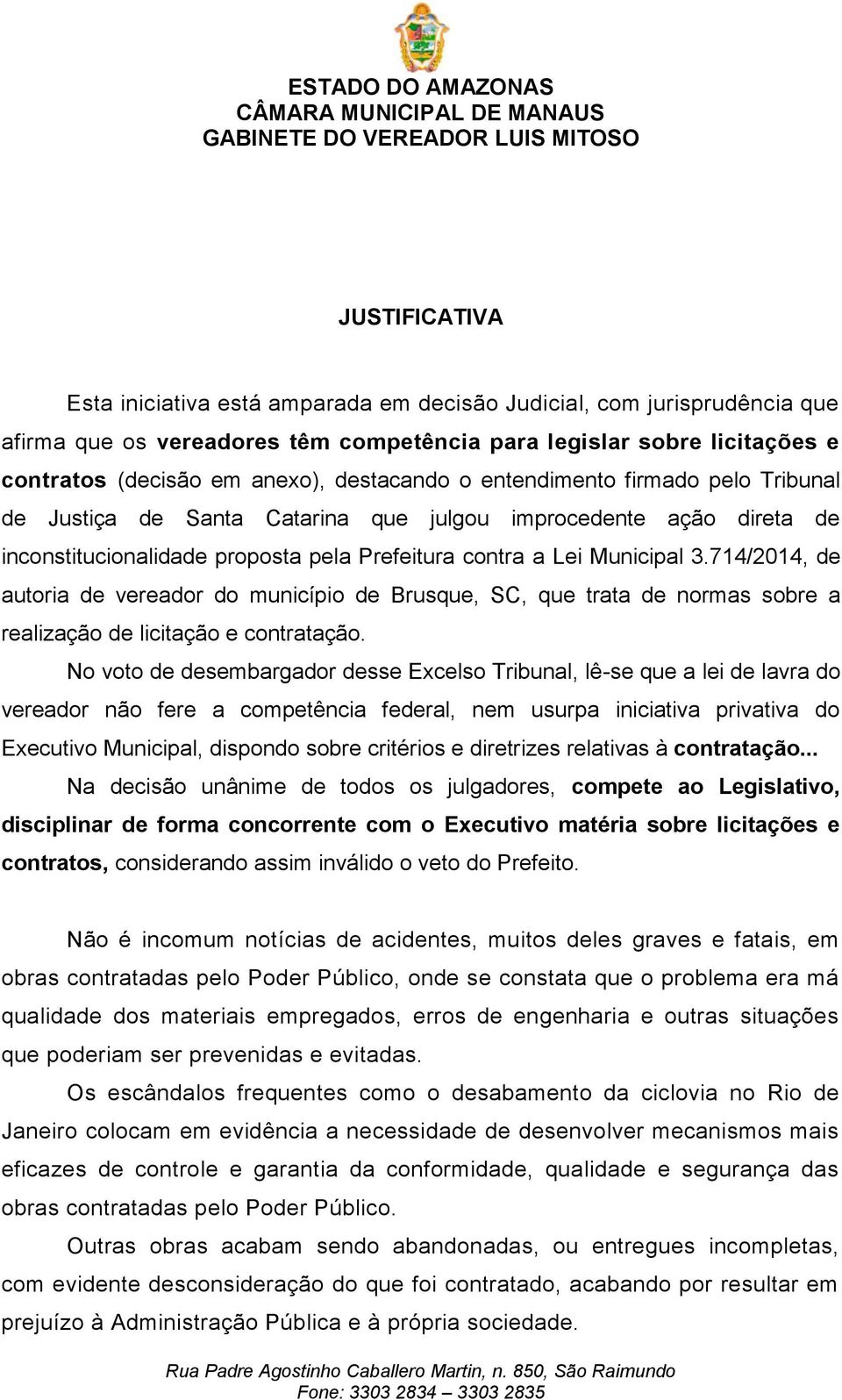 714/2014, de autoria de vereador do município de Brusque, SC, que trata de normas sobre a realização de licitação e contratação.