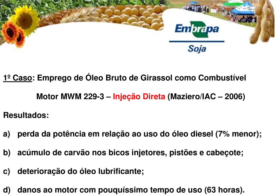 diesel (7% menor); b) acúmulo de carvão nos bicos injetores, pistões e cabeçote; c)