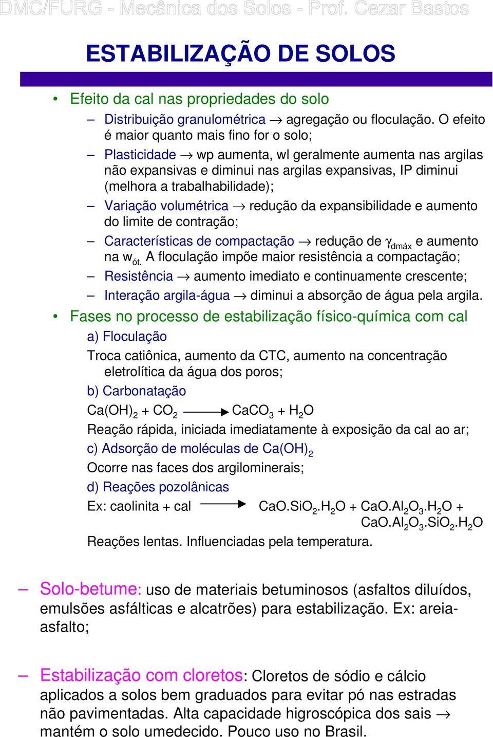 Variação volumétrica redução da expansibilidade e aumento do limite de contração; Características de compactação redução de γ dmáx e aumento na w ót.