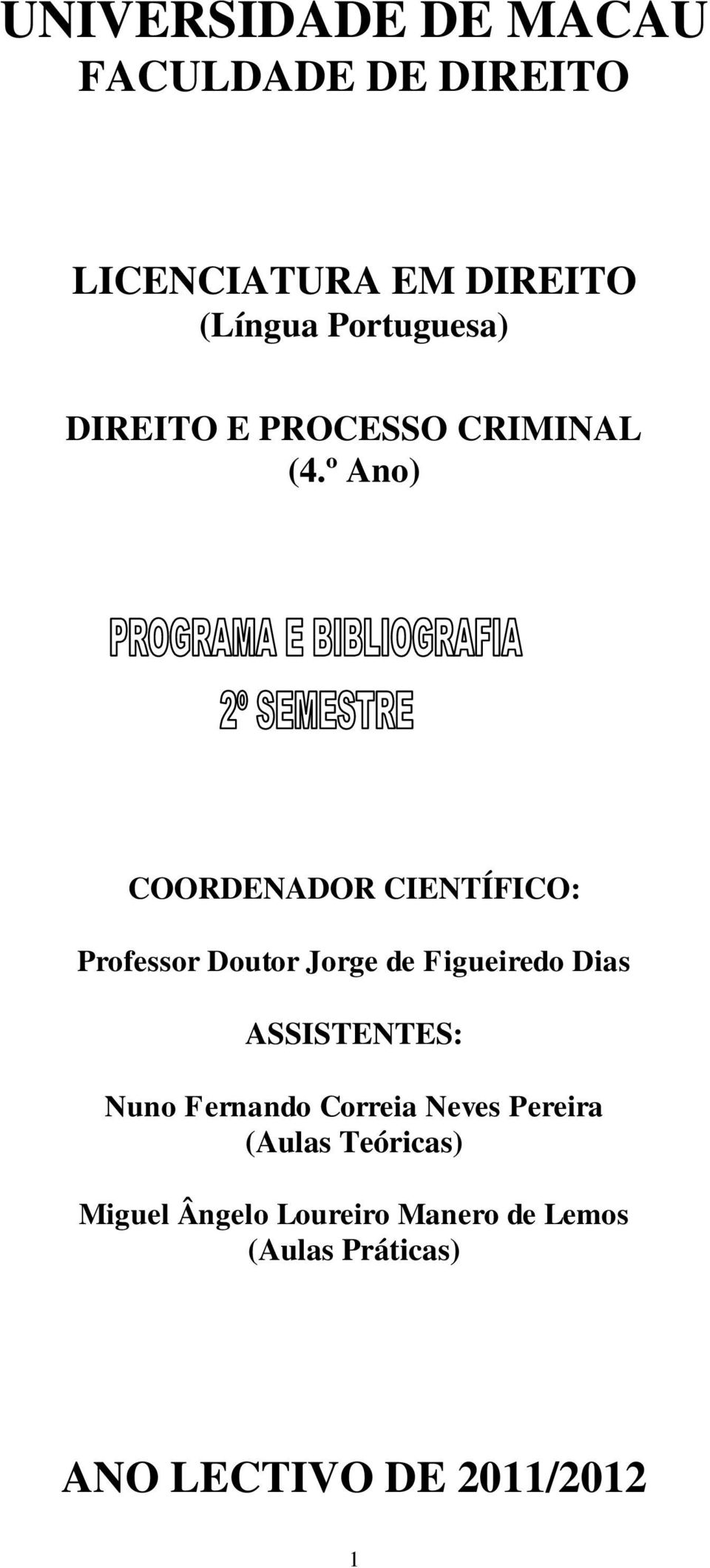 º Ano) COORDENADOR CIENTÍFICO: Professor Doutor Jorge de Figueiredo Dias