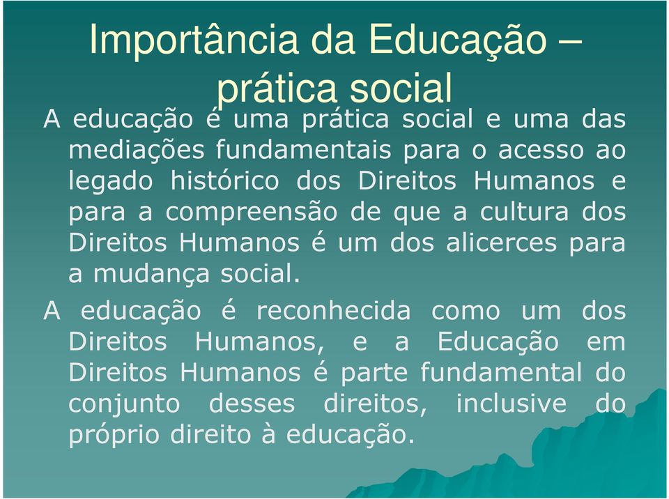 é um dos alicerces para a mudança social.