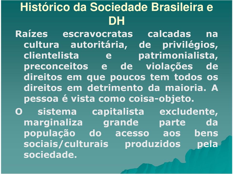 todos os direitos em detrimento da maioria. A pessoa é vista como coisa-objeto.