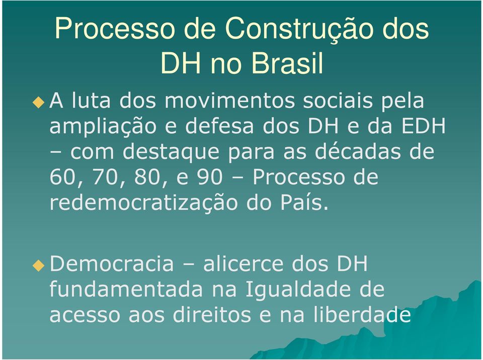 60, 70, 80, e 90 Processo de redemocratização do País.