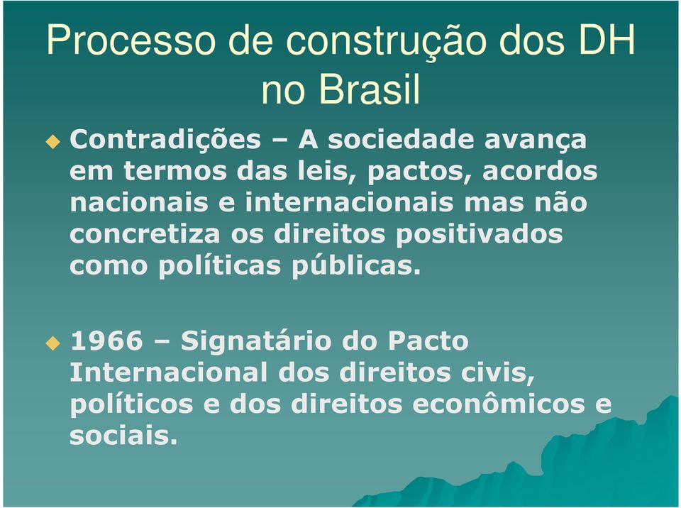 concretiza os direitos positivados como políticas públicas.