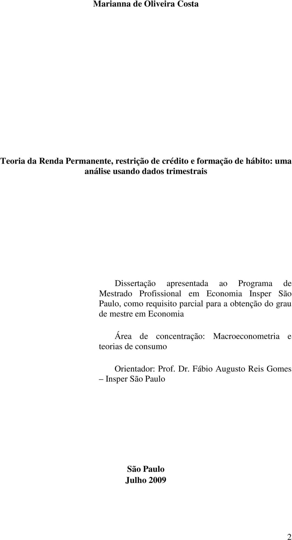 Insper São Paulo, como requisito parcial para a obtenção do grau de mestre em Economia Área de concentração: