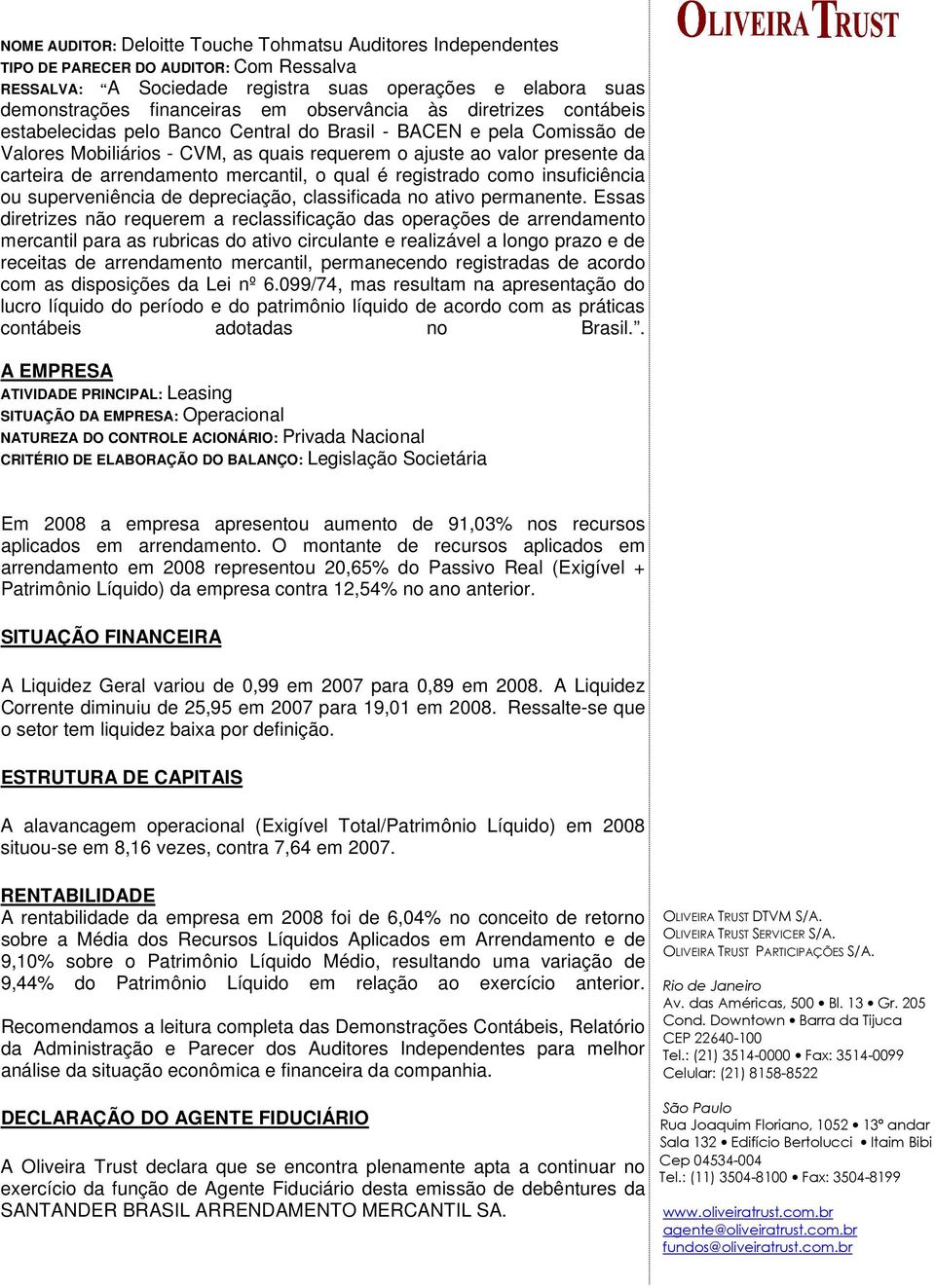 arrendamento mercantil, o qual é registrado como insuficiência ou superveniência de depreciação, classificada no ativo permanente.