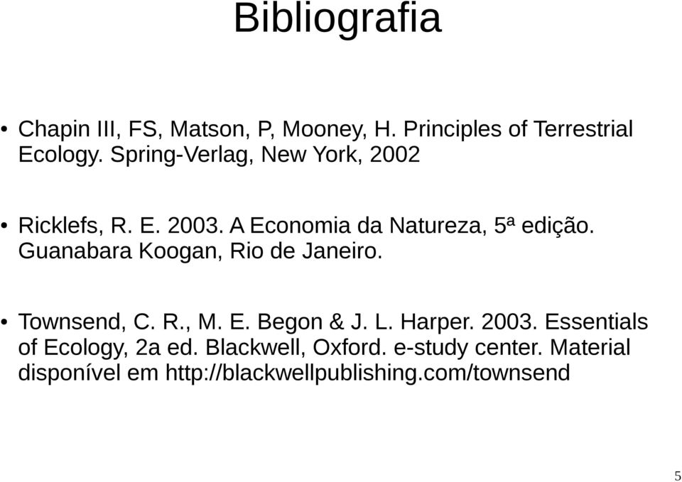 Guanabara Koogan, Rio de Janeiro. Townsend, C. R., M. E. Begon & J. L. Harper. 2003.