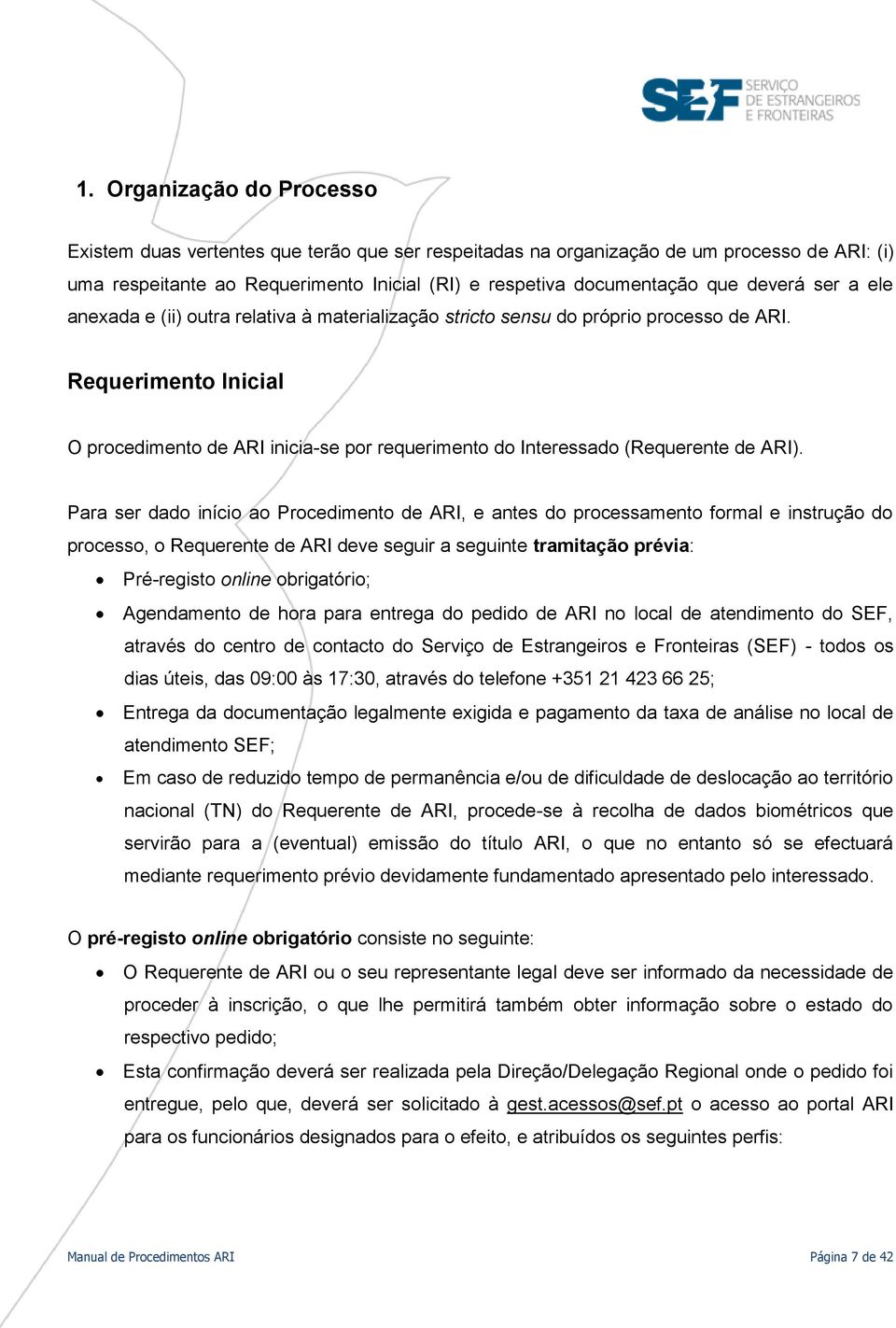 Requerimento Inicial O procedimento de ARI inicia-se por requerimento do Interessado (Requerente de ARI).