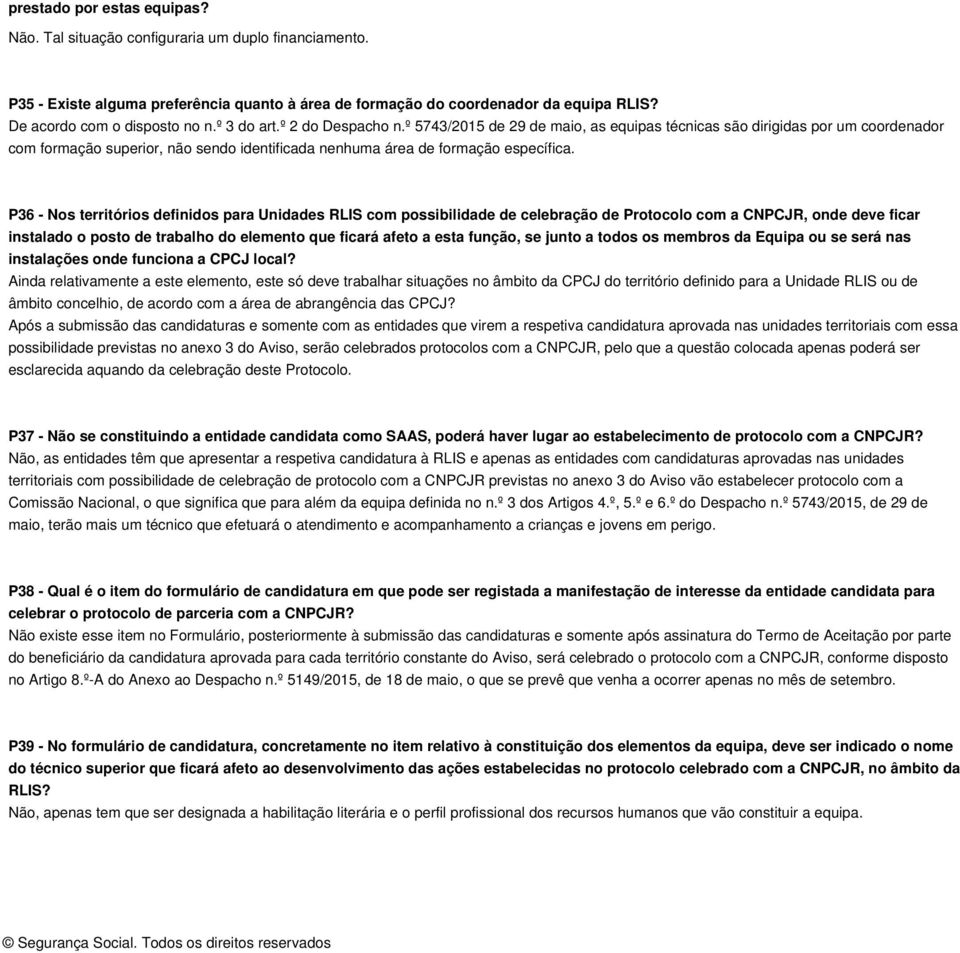 º 5743/2015 de 29 de maio, as equipas técnicas são dirigidas por um coordenador com formação superior, não sendo identificada nenhuma área de formação específica.