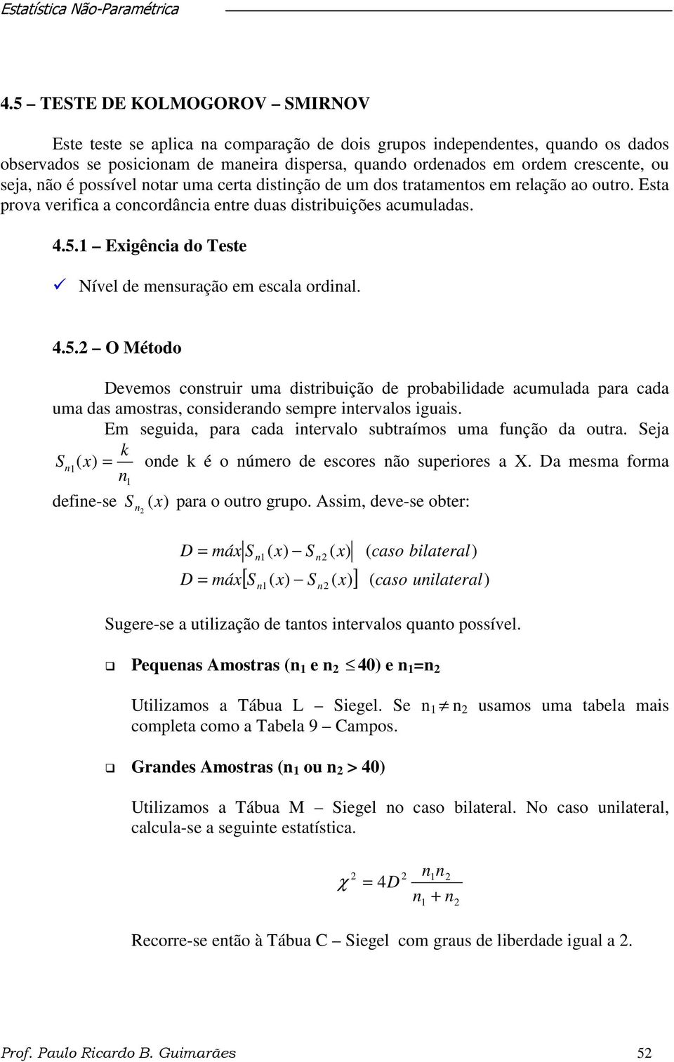 1 Exigência do Teste Nível de mensuração em escala ordinal. 4.5.