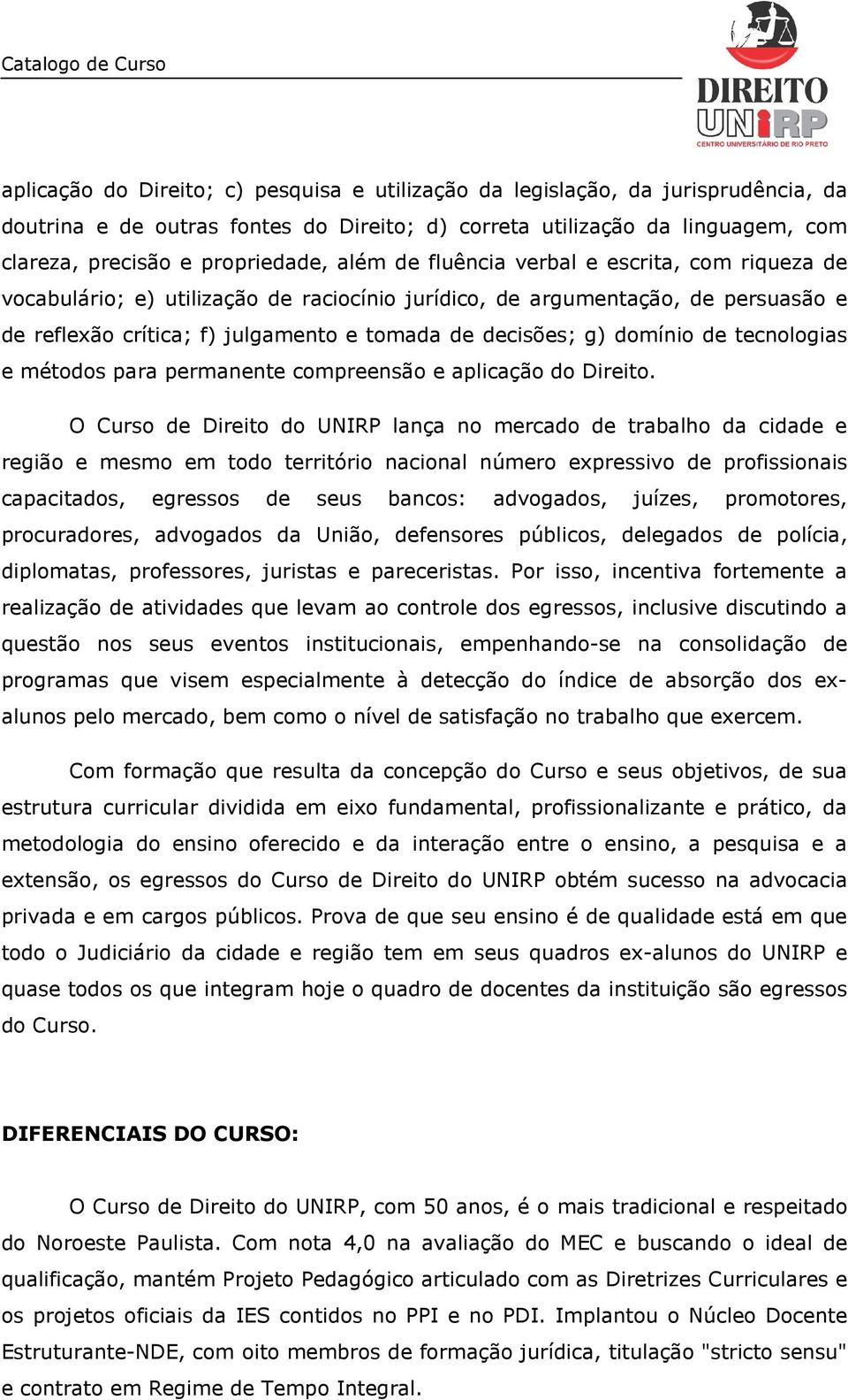 domínio de tecnologias e métodos para permanente compreensão e aplicação do Direito.