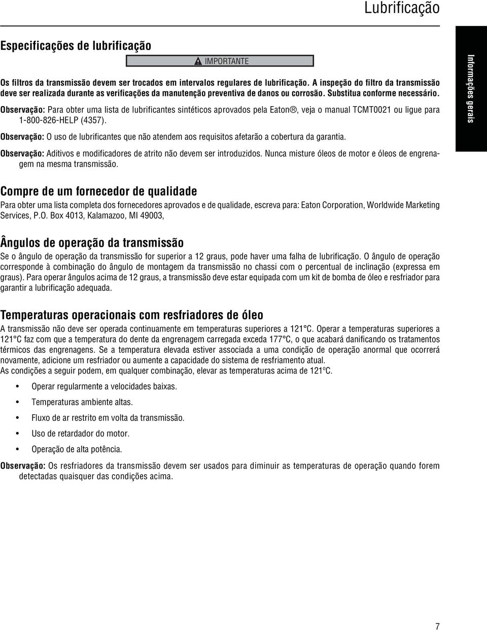 Observação: Para obter uma lista de lubrificantes sintéticos aprovados pela Eaton, veja o manual TCMT0021 ou ligue para 1-800-826-HELP (4357).