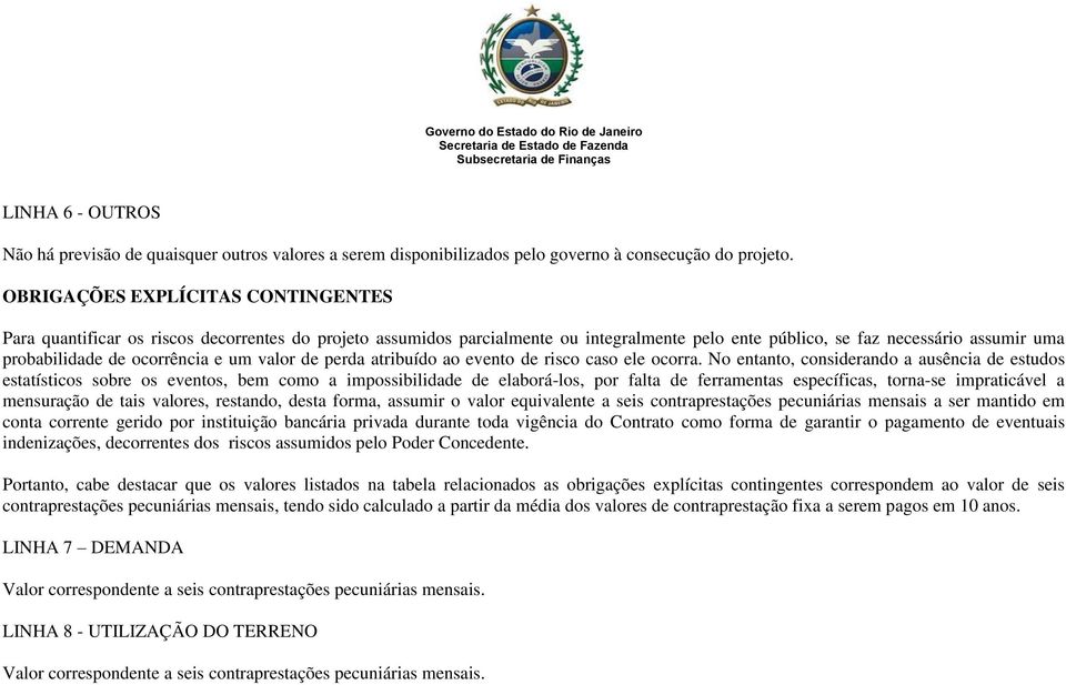 ocorrência e um valor de perda atribuído ao evento de risco caso ele ocorra.