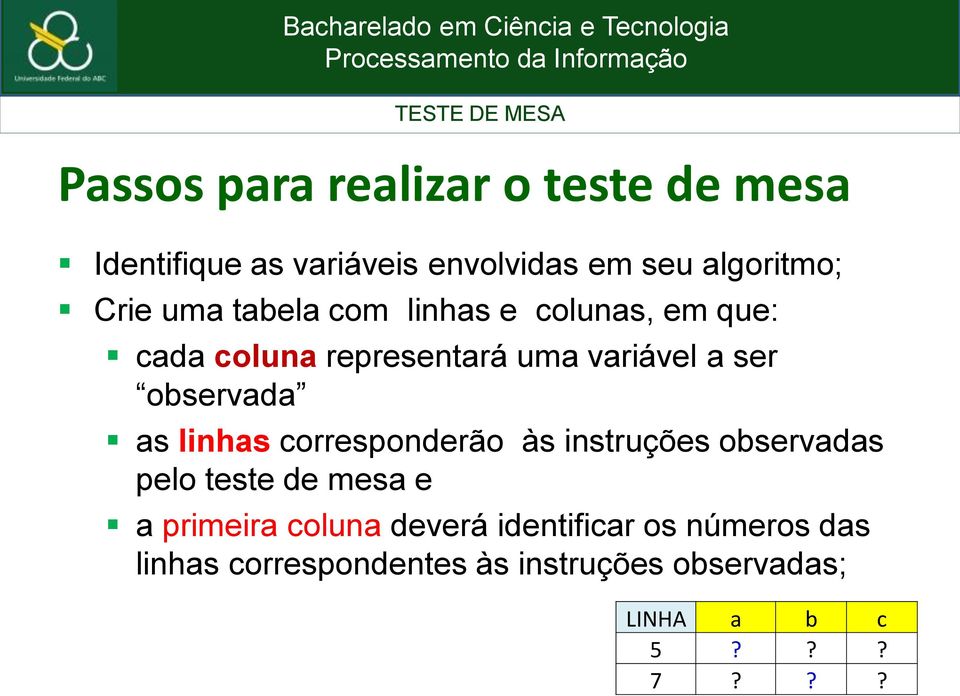 as linhas corresponderão às instruções observadas pelo teste de mesa e a primeira coluna deverá