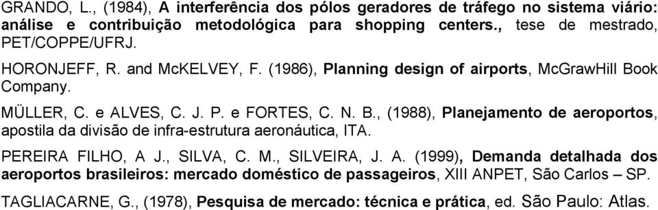 N. B., (1988), Planejamento de aeroportos, apostila da divisão de infra-estrutura aeronáutica, ITA. PEREIRA FILHO, A 