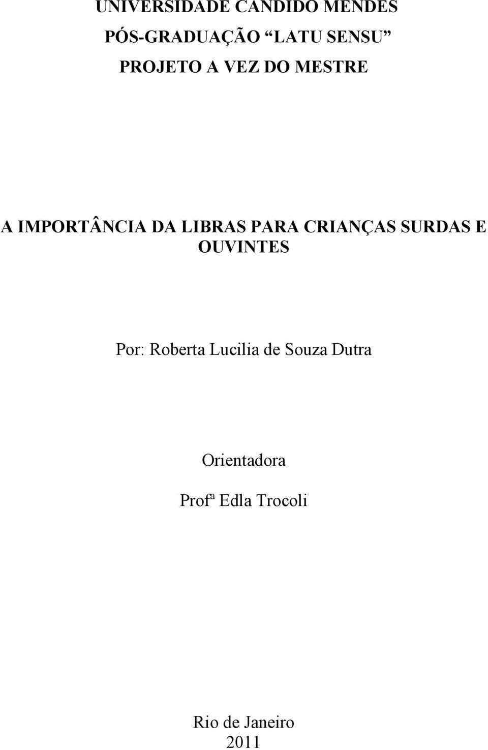 CRIANÇAS SURDAS E OUVINTES Por: Roberta Lucilia de