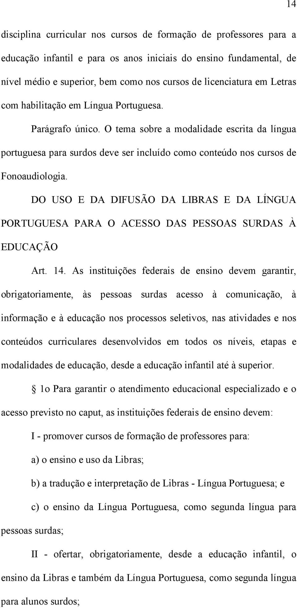DO USO E DA DIFUSÃO DA LIBRAS E DA LÍNGUA PORTUGUESA PARA O ACESSO DAS PESSOAS SURDAS À EDUCAÇÃO Art. 14.