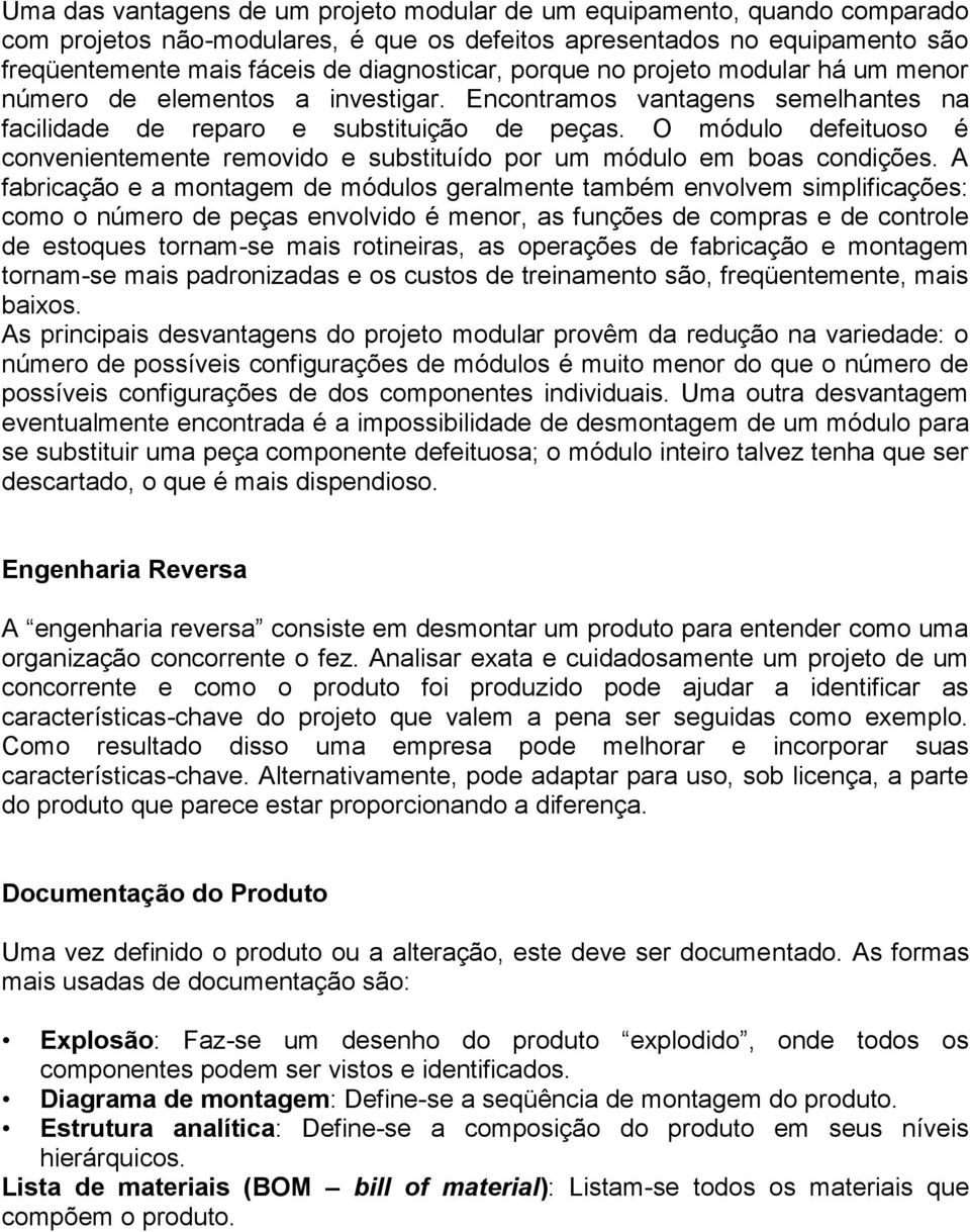 O módulo defeituoso é convenientemente removido e substituído por um módulo em boas condições.